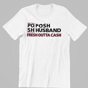 NWT ALL SIZES UNISEX Posh Husband fresh outta cash white t-shirt Adult CREWNECK